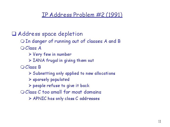 IP Address Problem #2 (1991) q Address space depletion m In danger of running