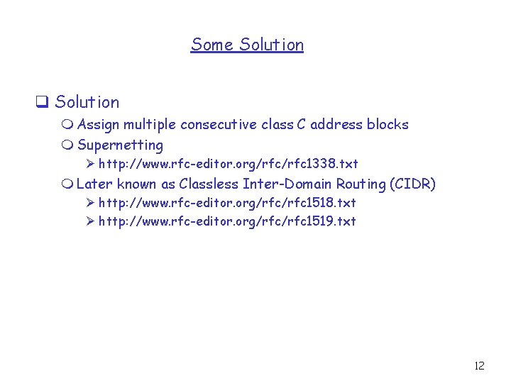 Some Solution q Solution m Assign multiple consecutive class C address blocks m Supernetting