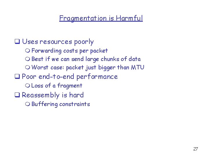 Fragmentation is Harmful q Uses resources poorly m Forwarding costs per packet m Best