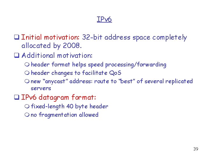 IPv 6 q Initial motivation: 32 -bit address space completely allocated by 2008. q