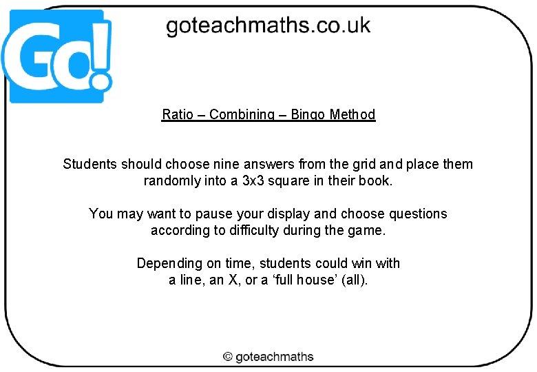 Ratio – Combining – Bingo Method Students should choose nine answers from the grid