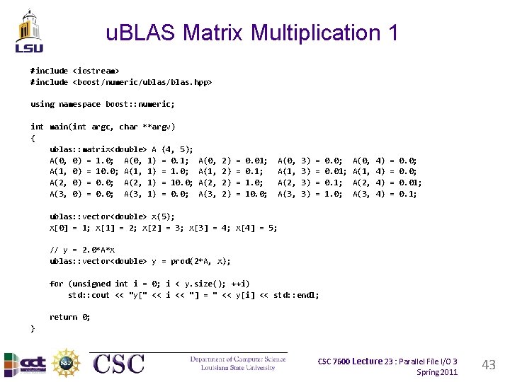 u. BLAS Matrix Multiplication 1 #include <iostream> #include <boost/numeric/ublas/blas. hpp> using namespace boost: :