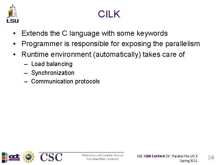 CILK • Extends the C language with some keywords • Programmer is responsible for