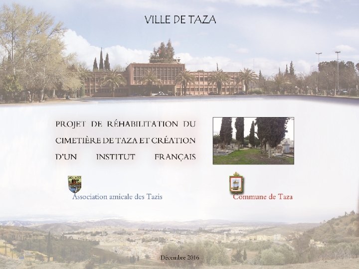 PROJET DE RÉHABILITATION DU CIMETIÈRE DE TAZA ET CRÉATION D’UN INSTITUT FRANÇAIS Décembre 2016