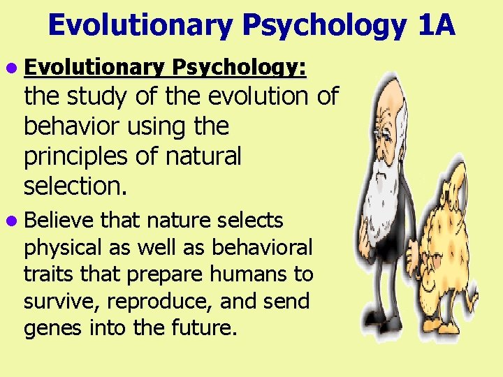 Evolutionary Psychology 1 A l Evolutionary Psychology: the study of the evolution of behavior