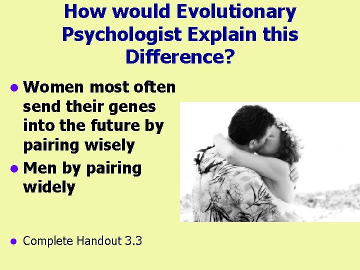 How would Evolutionary Psychologist Explain this Difference? l Women most often send their genes