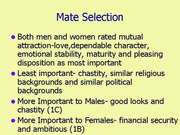 Mate Selection l Both men and women rated mutual attraction-love, dependable character, emotional stability,