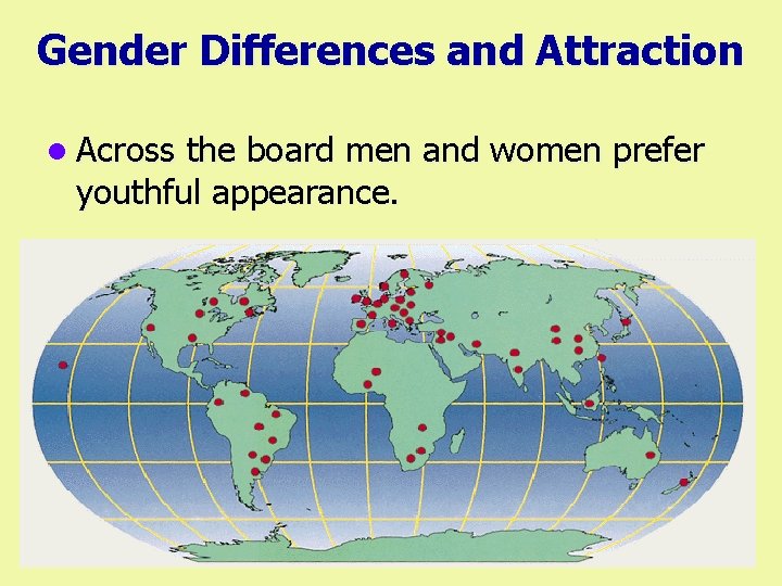 Gender Differences and Attraction l Across the board men and women prefer youthful appearance.