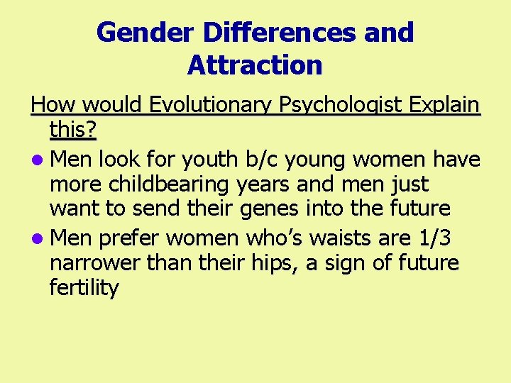Gender Differences and Attraction How would Evolutionary Psychologist Explain this? l Men look for