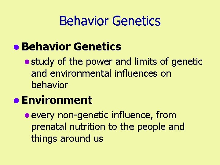 Behavior Genetics l study of the power and limits of genetic and environmental influences