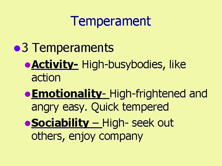 Temperament l 3 Temperaments l. Activity- High-busybodies, like action l. Emotionality- High-frightened angry easy.