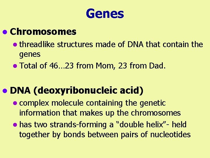 Genes l Chromosomes l threadlike structures made of DNA that contain the genes l