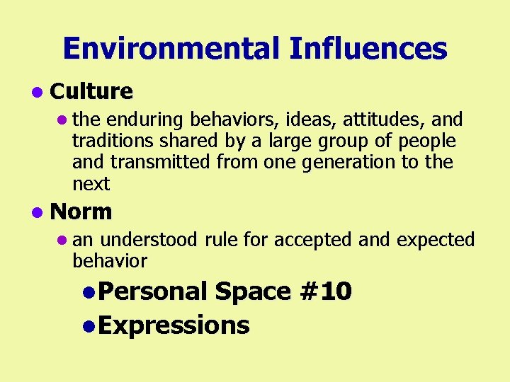 Environmental Influences l Culture l the enduring behaviors, ideas, attitudes, and traditions shared by