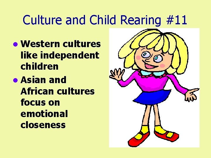 Culture and Child Rearing #11 l Western cultures like independent children l Asian and