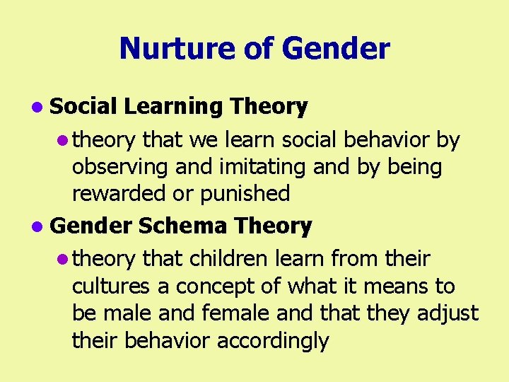 Nurture of Gender l Social Learning Theory l theory that we learn social behavior