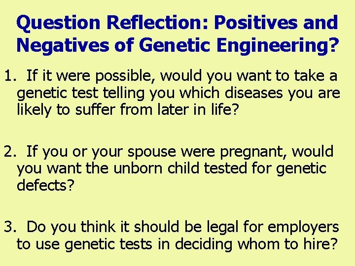 Question Reflection: Positives and Negatives of Genetic Engineering? 1. If it were possible, would