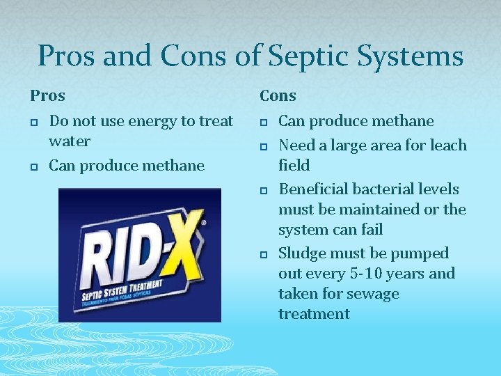 Pros and Cons of Septic Systems Pros p Do not use energy to treat