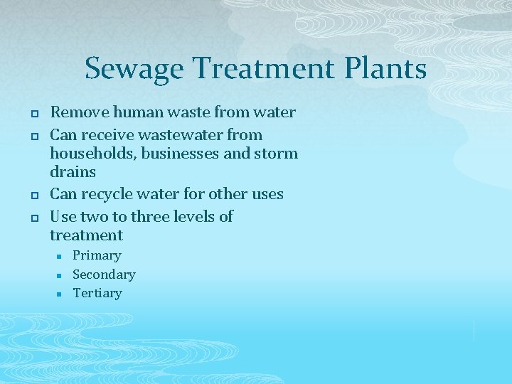 Sewage Treatment Plants p p Remove human waste from water Can receive wastewater from