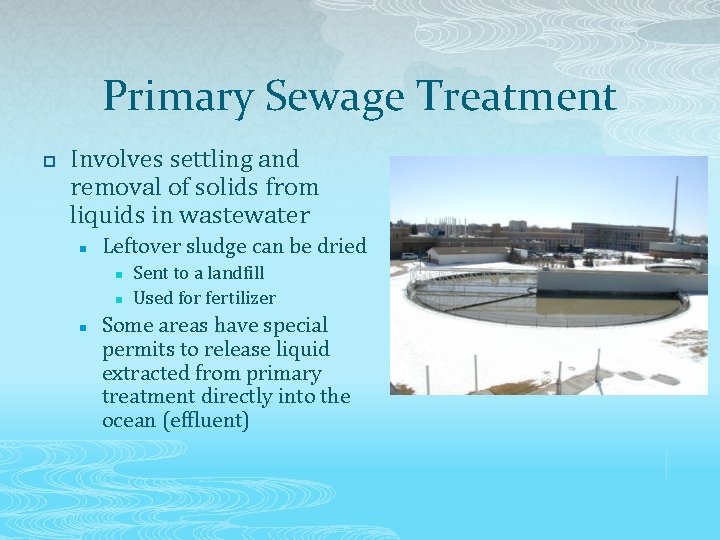 Primary Sewage Treatment p Involves settling and removal of solids from liquids in wastewater