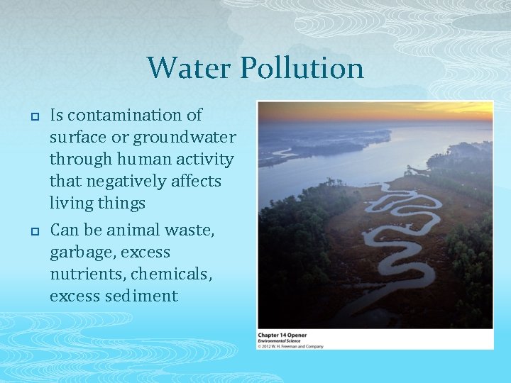 Water Pollution p p Is contamination of surface or groundwater through human activity that