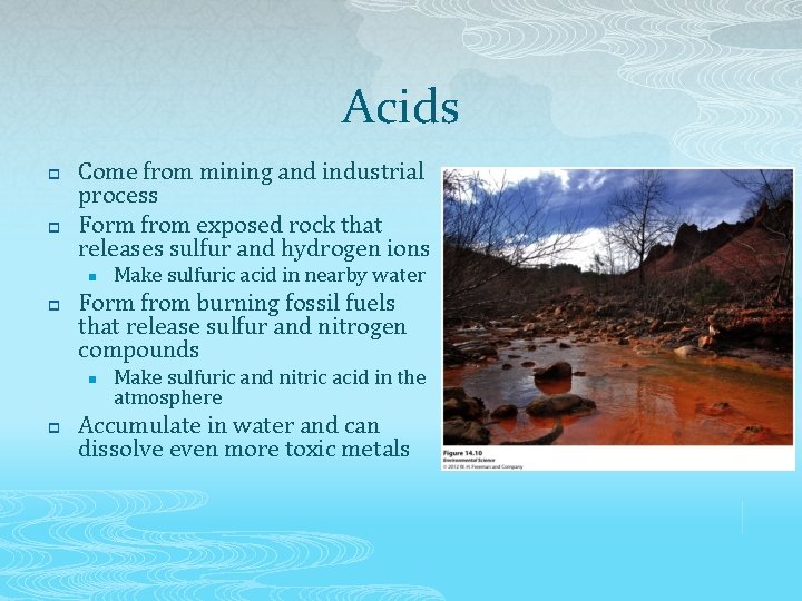 Acids p p Come from mining and industrial process Form from exposed rock that