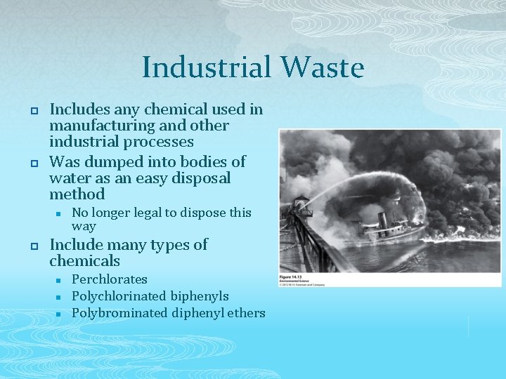 Industrial Waste p p Includes any chemical used in manufacturing and other industrial processes