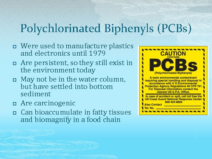 Polychlorinated Biphenyls (PCBs) p p p Were used to manufacture plastics and electronics until