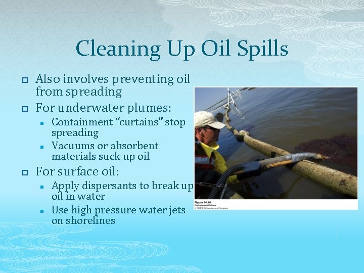 Cleaning Up Oil Spills p p Also involves preventing oil from spreading For underwater