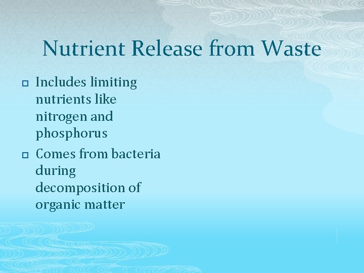 Nutrient Release from Waste p p Includes limiting nutrients like nitrogen and phosphorus Comes