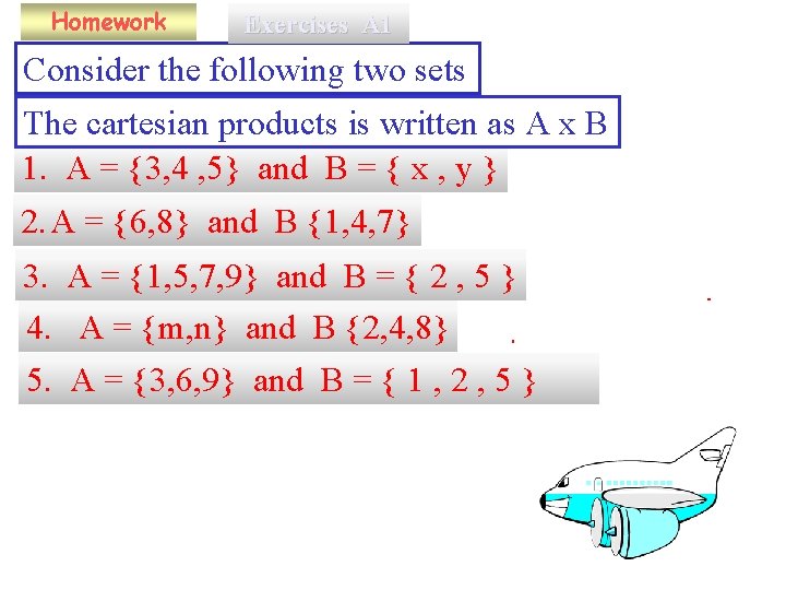 Homework Exercises A 1 Consider the following two sets The cartesian products is written