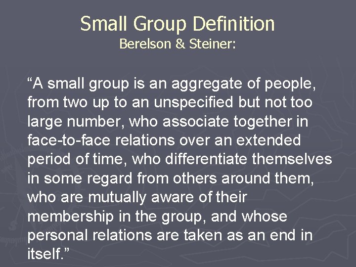Small Group Definition Berelson & Steiner: “A small group is an aggregate of people,
