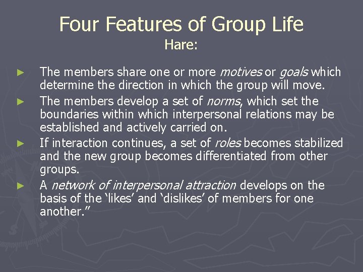 Four Features of Group Life Hare: ► ► The members share one or more