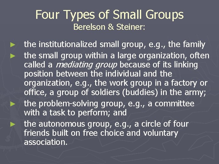 Four Types of Small Groups Berelson & Steiner: ► ► the institutionalized small group,