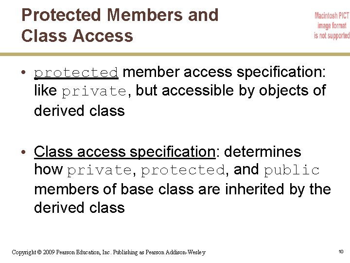 Protected Members and Class Access • protected member access specification: like private, but accessible