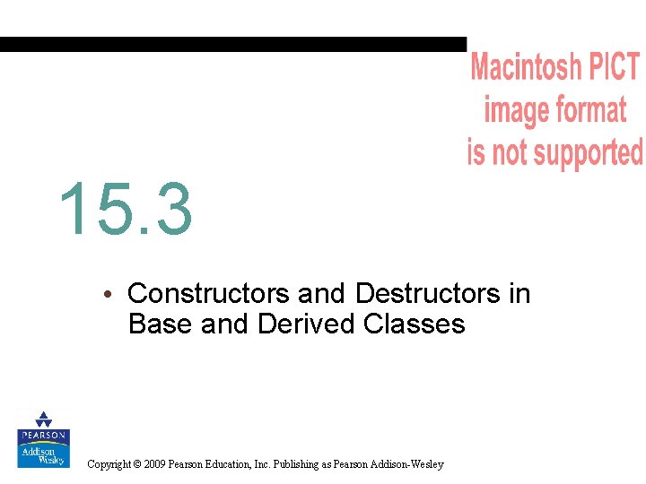 15. 3 • Constructors and Destructors in Base and Derived Classes Copyright © 2009
