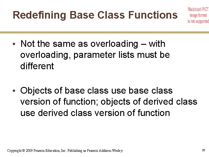 Redefining Base Class Functions • Not the same as overloading – with overloading, parameter