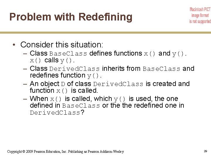 Problem with Redefining • Consider this situation: – Class Base. Class defines functions x()