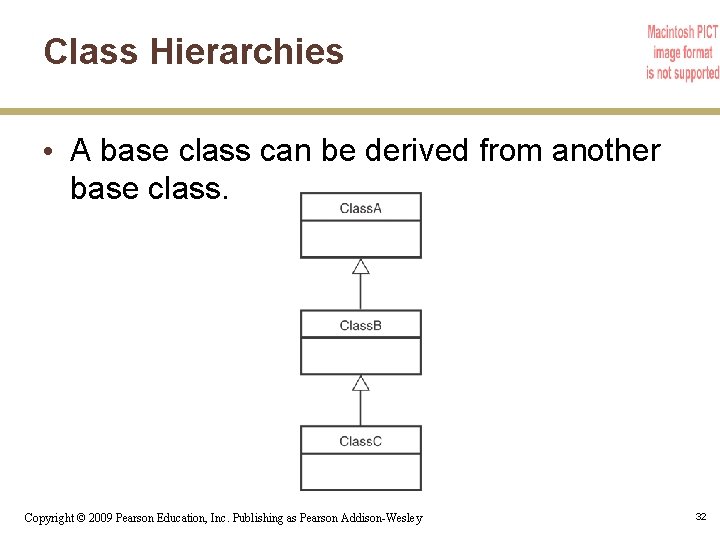Class Hierarchies • A base class can be derived from another base class. Copyright