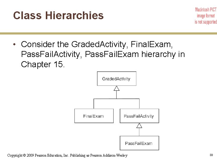 Class Hierarchies • Consider the Graded. Activity, Final. Exam, Pass. Fail. Activity, Pass. Fail.