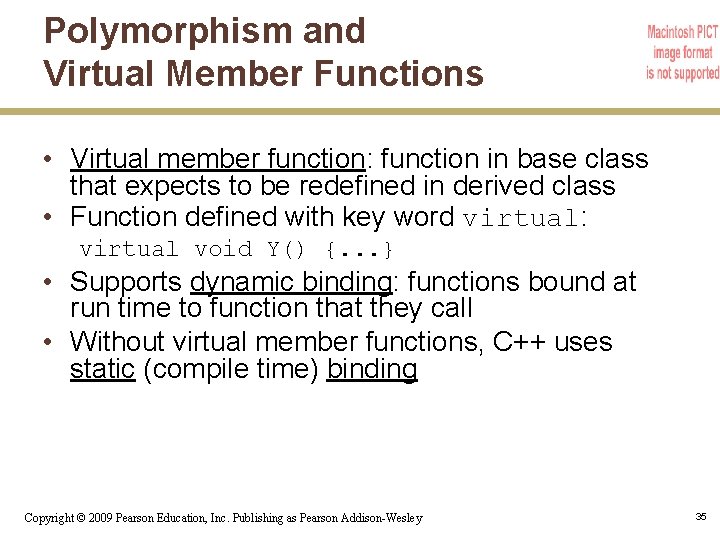 Polymorphism and Virtual Member Functions • Virtual member function: function in base class that