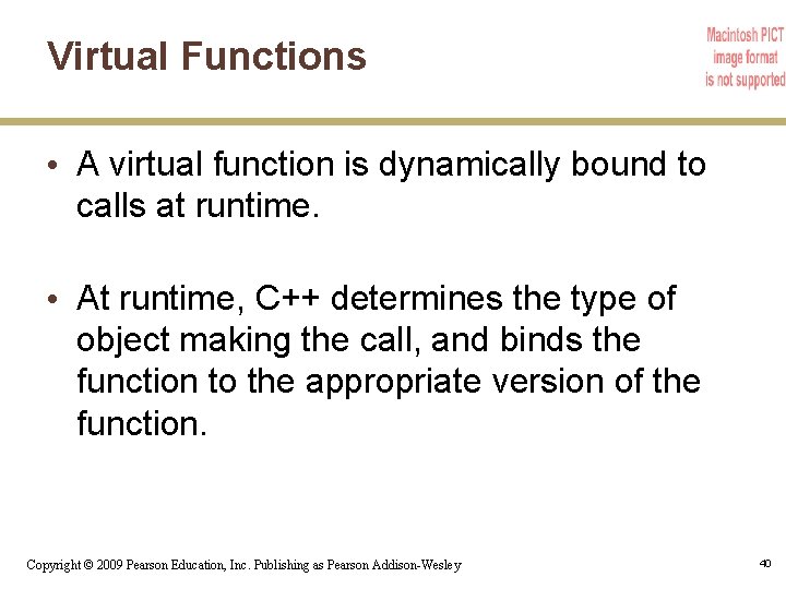 Virtual Functions • A virtual function is dynamically bound to calls at runtime. •