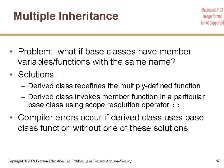 Multiple Inheritance • Problem: what if base classes have member variables/functions with the same