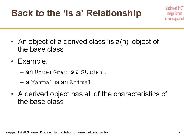 Back to the ‘is a’ Relationship • An object of a derived class 'is