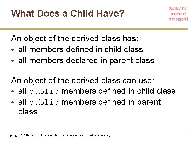 What Does a Child Have? An object of the derived class has: • all