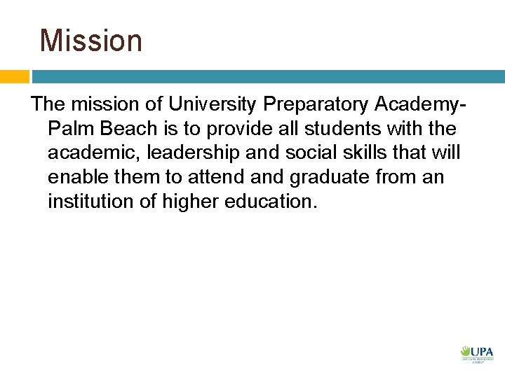 Mission The mission of University Preparatory Academy. Palm Beach is to provide all students