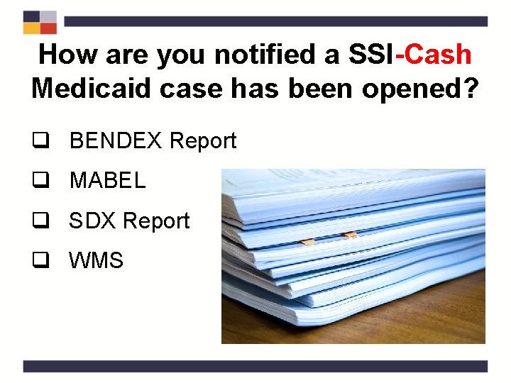 How are you notified a SSI-Cash Medicaid case has been opened? q BENDEX Report