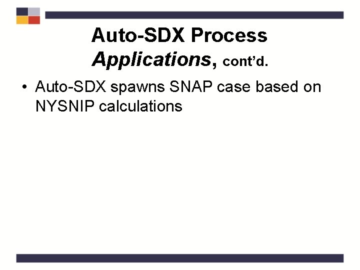 Auto-SDX Process Applications, cont’d. • Auto-SDX spawns SNAP case based on NYSNIP calculations 