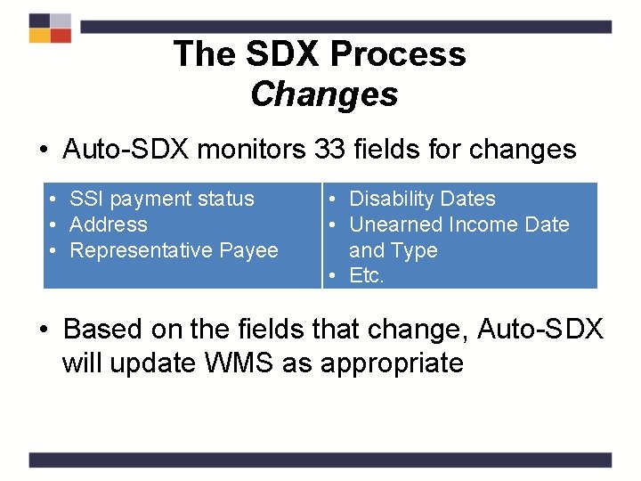 The SDX Process Changes • Auto-SDX monitors 33 fields for changes • SSI payment