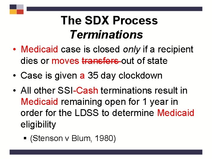 The SDX Process Terminations • Medicaid case is closed only if a recipient dies