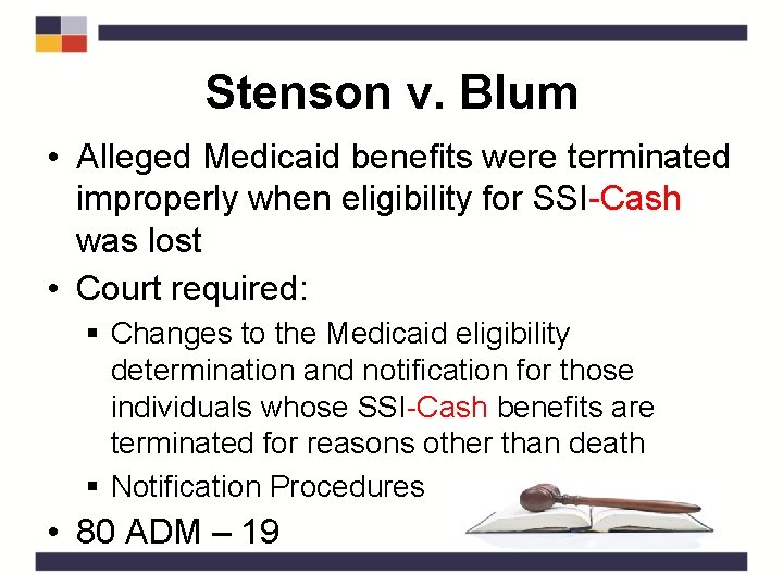 Stenson v. Blum • Alleged Medicaid benefits were terminated improperly when eligibility for SSI-Cash